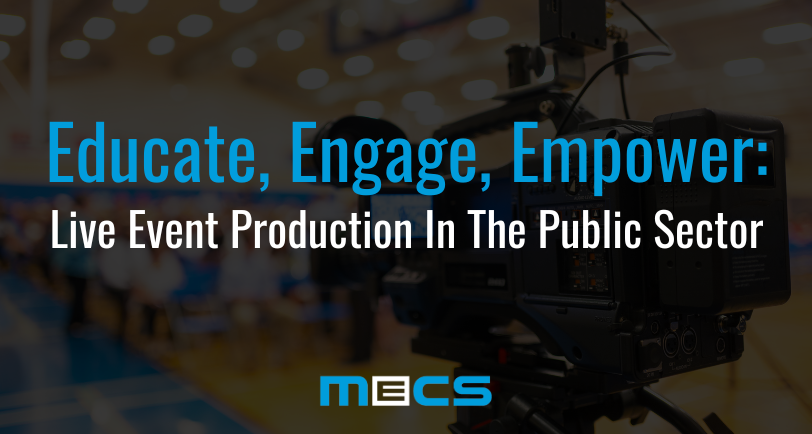 Educate, Engage, Empower: Live Event Production in the Public Sector